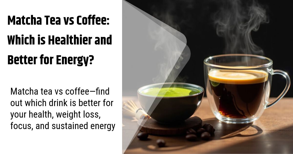 Matcha Tea vs Coffee Which is Healthier and Better for Energy?