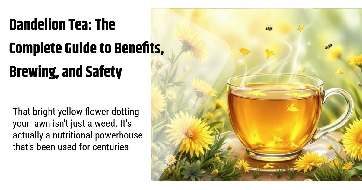 Dandelion Tea: The Complete Guide to Benefits, Brewing, and Safety